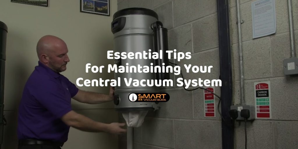 5 Essential Tips for Maintaining Your Central Vacuum System