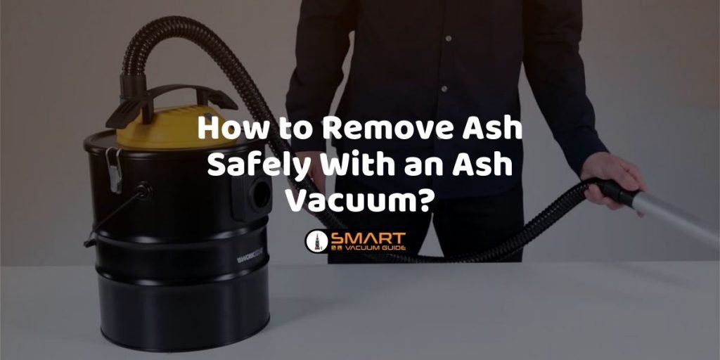 How to Remove Ash Safely With an Ash Vacuum?