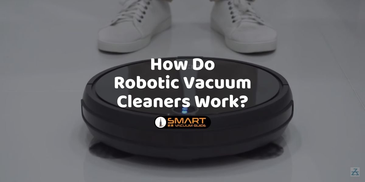 How Do Robotic Vacuum Cleaners Work SmartVacuumGuidev