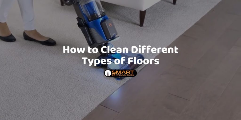 How to Clean Different Types of Floors? 7 Different Floors