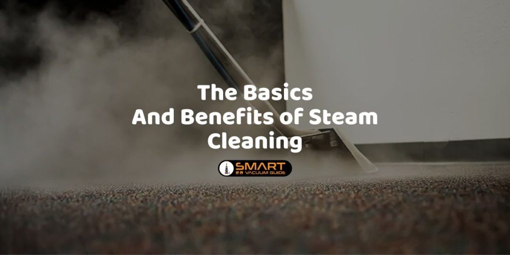 The Basics and Benefits of Steam Cleaning