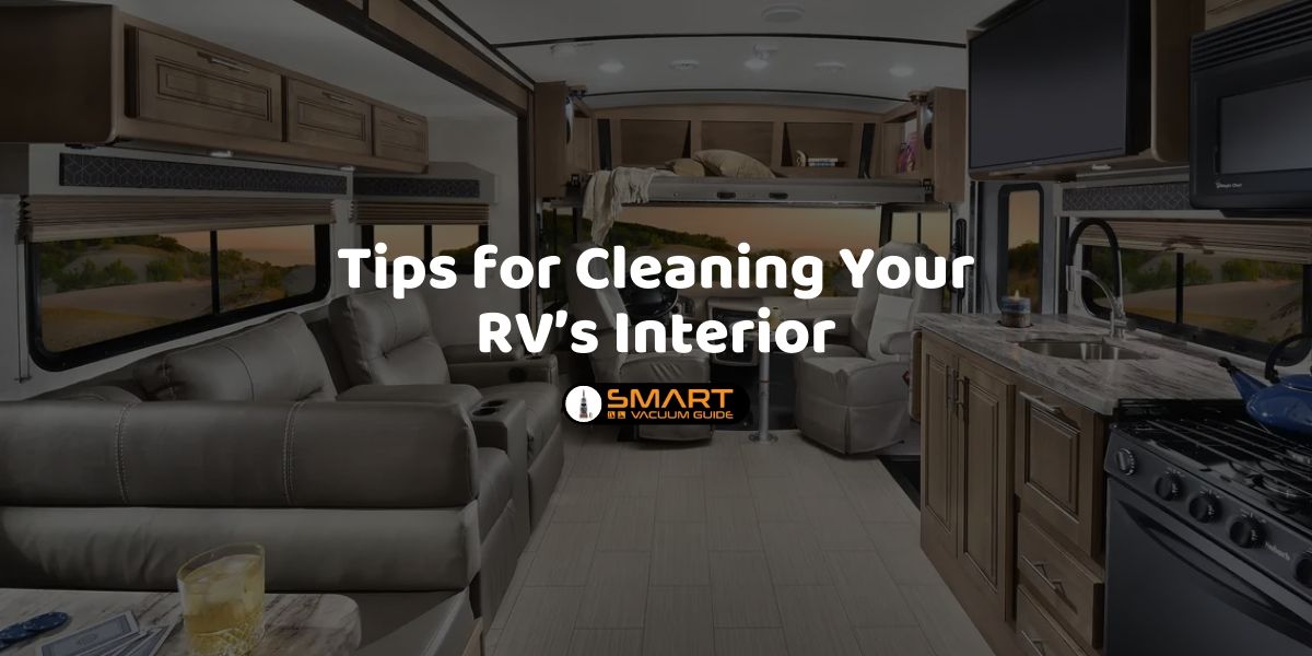 Tips for Cleaning Your RV’s Interior SmartVacuumGuide