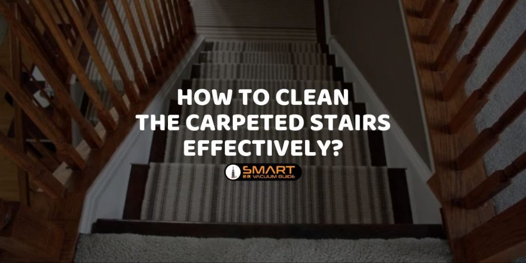 How To Clean The Carpeted Stairs Effectively?