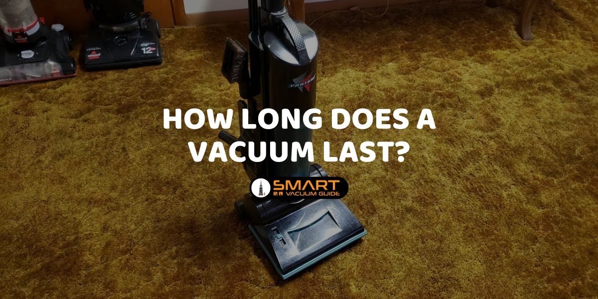 How Long Does a Vacuum Last_ SmartVacuumGuide