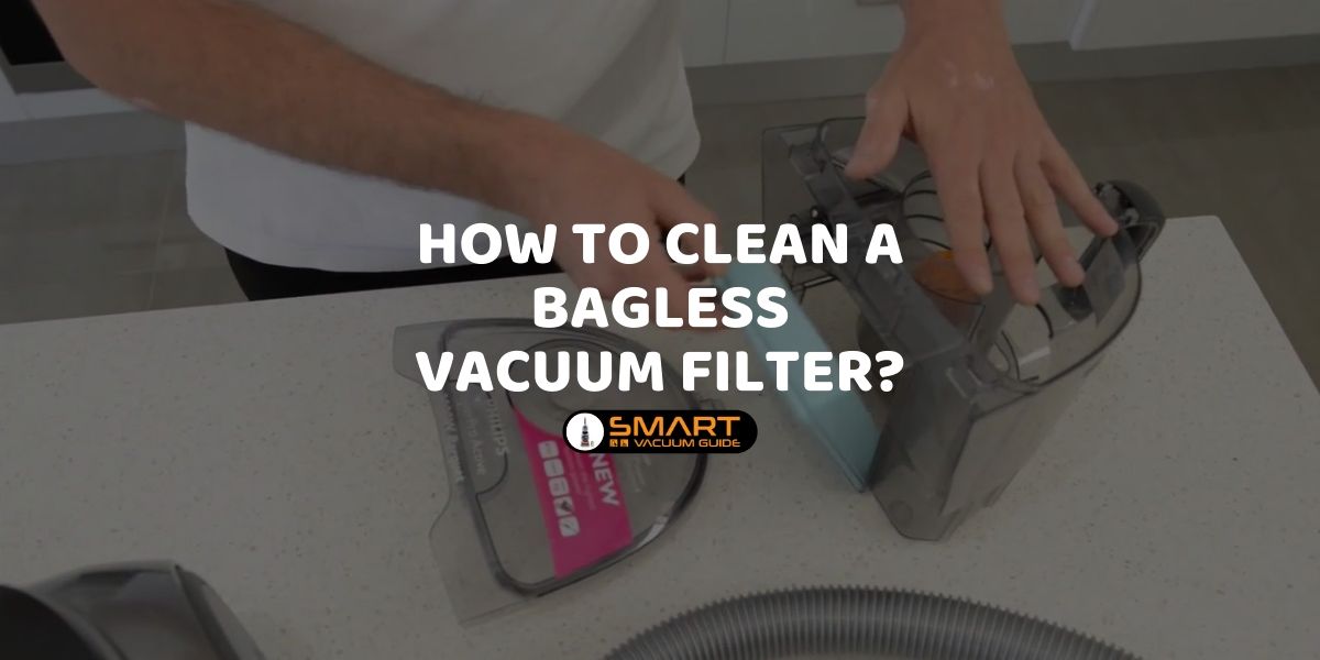 Clean a Bagless Vacuum Filter SmartVacuumGuide