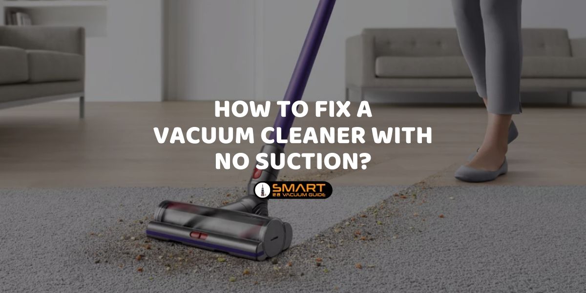 How to Fix a Vacuum Cleaner with No Suction SmartVacuumGuide