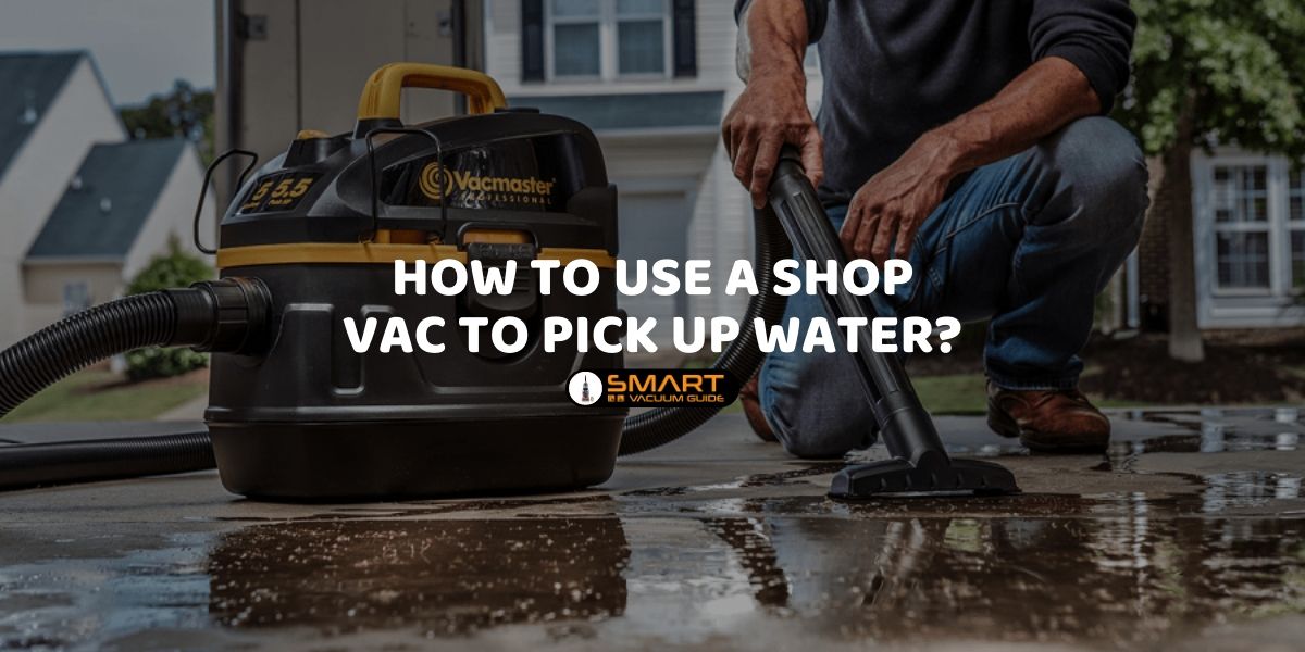 How to Use a Shop Vac to Pick up Water_ SmartVacuumGuide