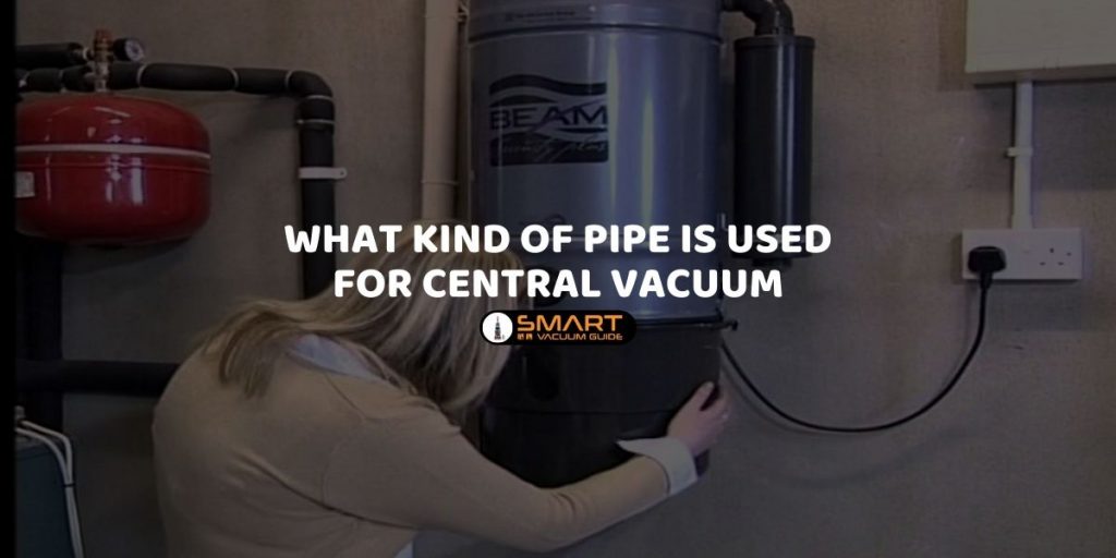 What Kind of Pipe is Used for Central Vacuum