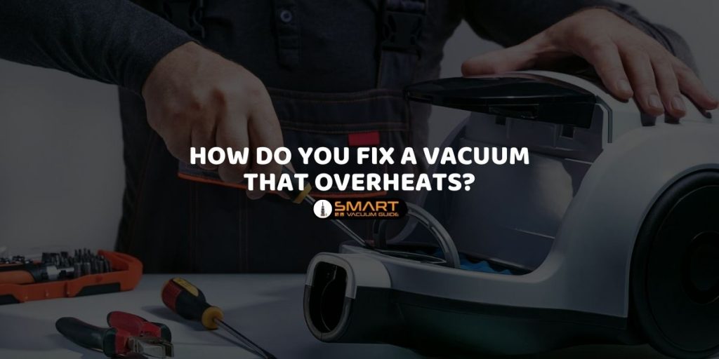 How Do You Fix a Vacuum That Overheats?