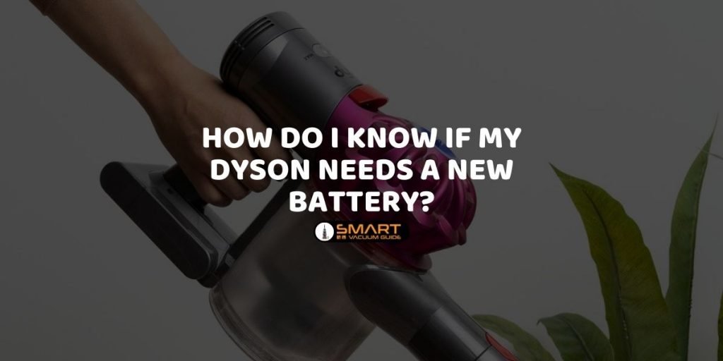 How do I know if my Dyson needs a new battery?