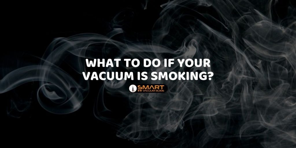 What to Do if Your Vacuum is Smoking?