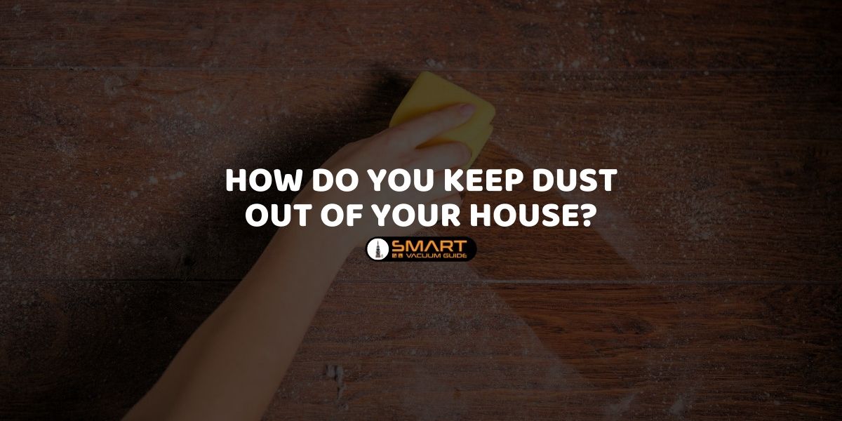 How do you keep dust out of your house_