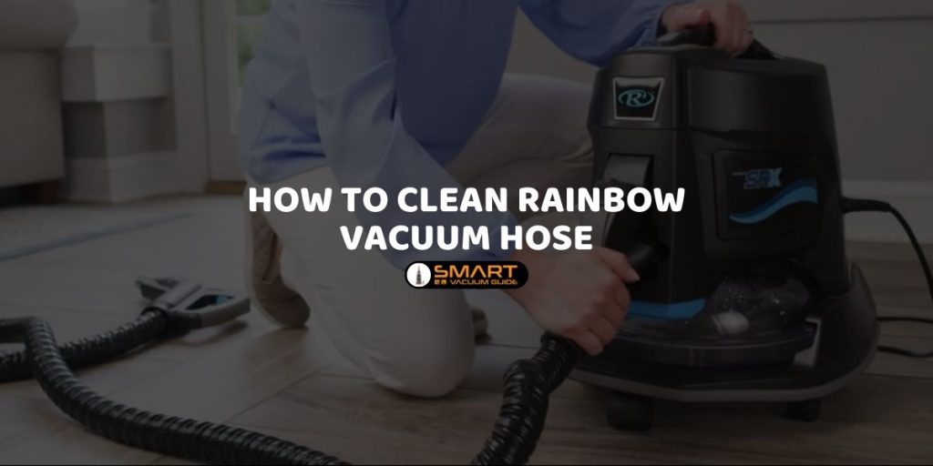 How to Clean Rainbow Vacuum Hose
